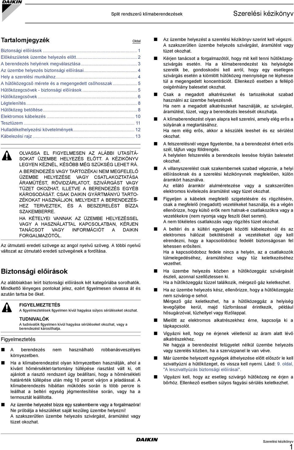 .. 8 Elektromos kábelezés... 0 Tesztüzem... Hulladékelhelyezési követelmények... Kábelezési rajz... OLVSS EL FIGYELMESEN Z LÁBBI UTSÍTÁ- SOKT ÜZEMBE HELYEZÉS ELŐTT.