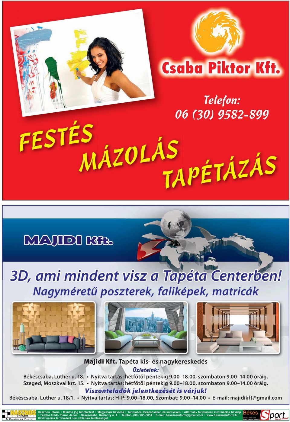 Nyitva tartás: hétfőtől péntekig 9.00 18.00, szombaton 9.00 14.00 óráig. Viszonteladók jelentkezését is várjuk! Békéscsaba, Luther u. 18/1. Nyitva tartás: H-P: 9.00 18.00, Szombat: 9.00 14.00 E-mail: majidikft@gmail.