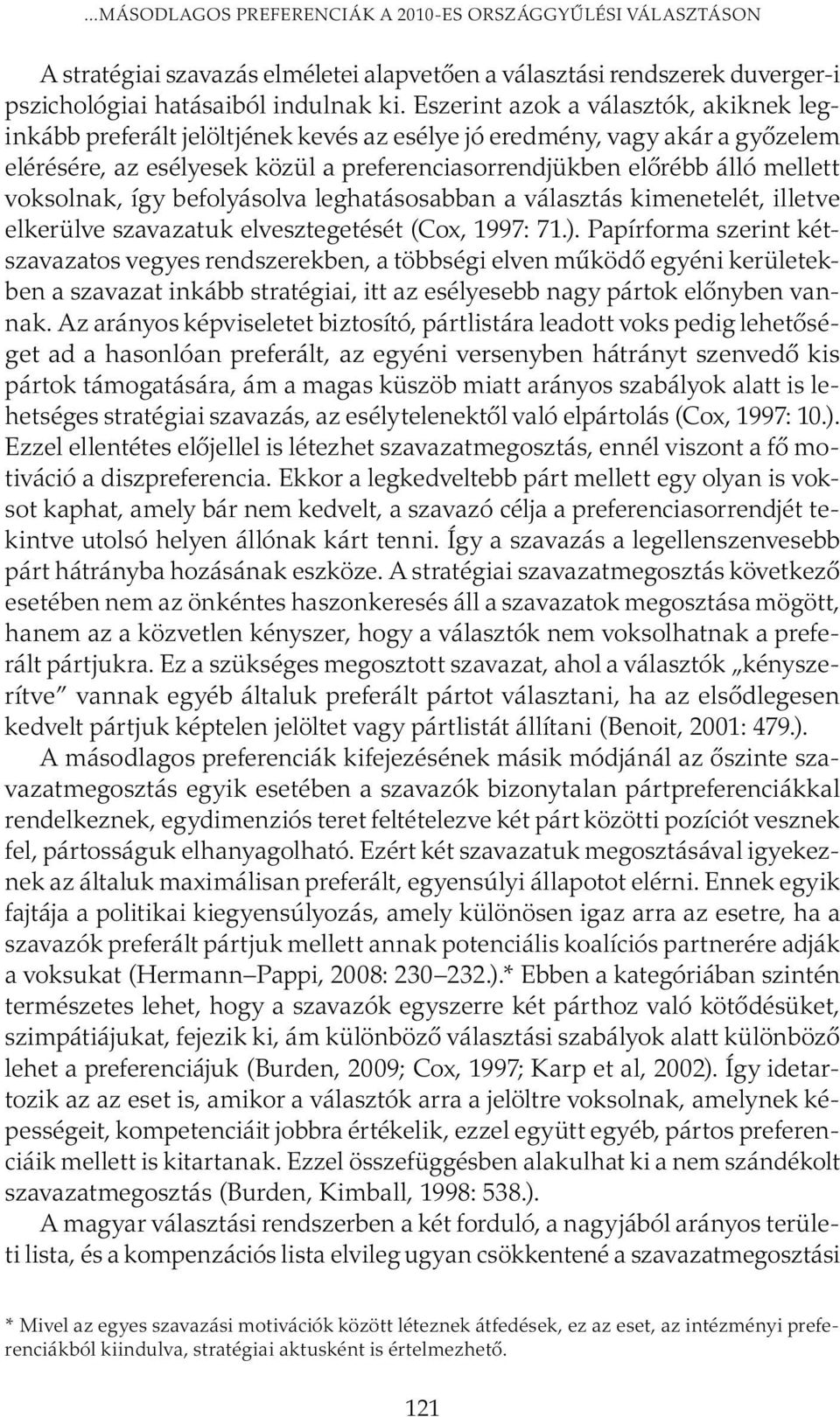 voksolnak, így befolyásolva leghatásosabban a választás kimenetelét, illetve elkerülve szavazatuk elvesztegetését (Cox, 1997: 71.).