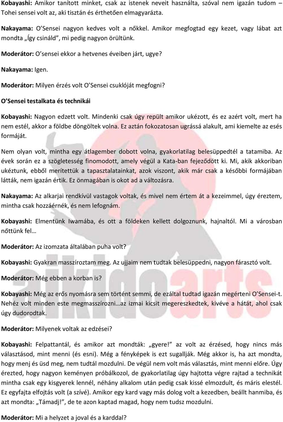 Nakayama: Igen. Moderátor: Milyen érzés volt O Sensei csuklóját megfogni? O Sensei testalkata és technikái Kobayashi: Nagyon edzett volt.