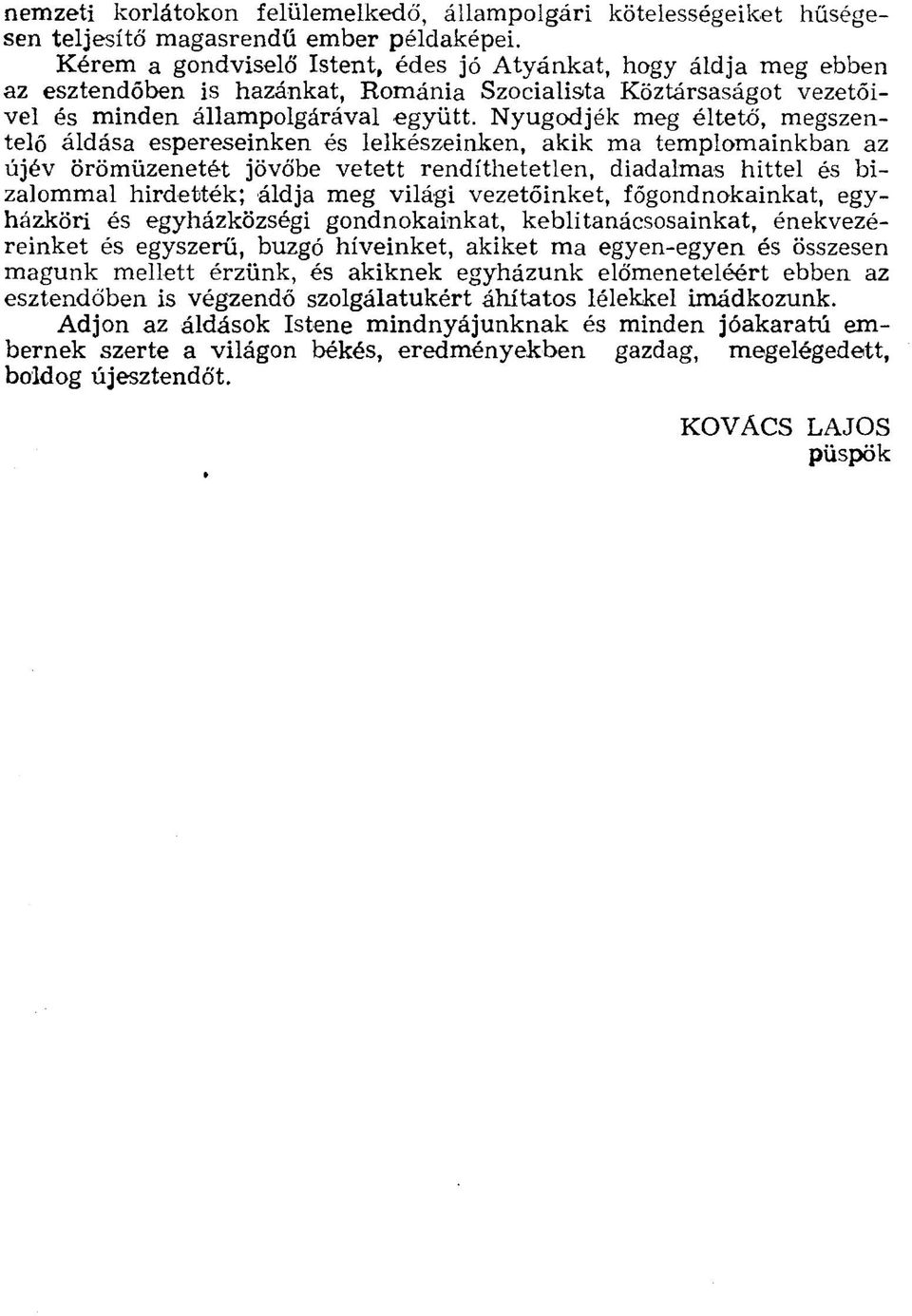 Nyugodjék meg éltető, megszentelő áldása espereseinken és lelkészeinken, akik ma templomainkban az újév örömüzenetét jövőbe vetett rendíthetetlen, diadalmas hittel és bizalommal hirdették; áldja meg