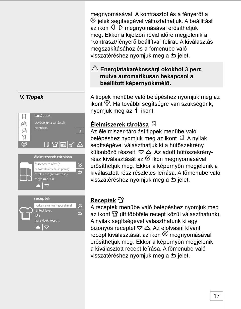 Energiatakarékossági okokból 3 perc múlva automatikusan bekapcsol a beállított képernyőkímélő. V. Tippek A tippek menübe való belépéshez nyomjuk meg az ikont.