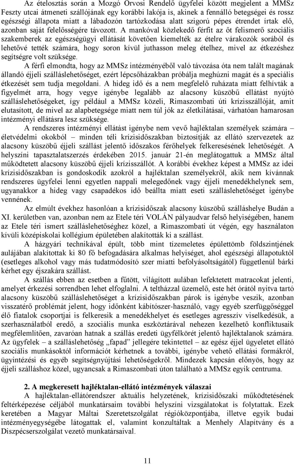 A mankóval közlekedő férfit az őt felismerő szociális szakemberek az egészségügyi ellátását követően kiemelték az ételre várakozók sorából és lehetővé tették számára, hogy soron kívül juthasson meleg