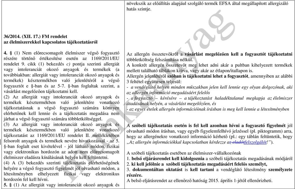 cikk (1) bekezdés c) pontja szerinti allergiát vagy intoleranciát okozó anyagok és termékek (a továbbiakban: allergiát vagy intoleranciát okozó anyagok és termékek) késztermékben való jelenlétéről a
