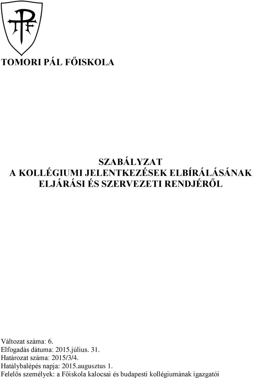 július. 31. Határozat száma: 2015/3/4. Hatálybalépés napja: 2015.
