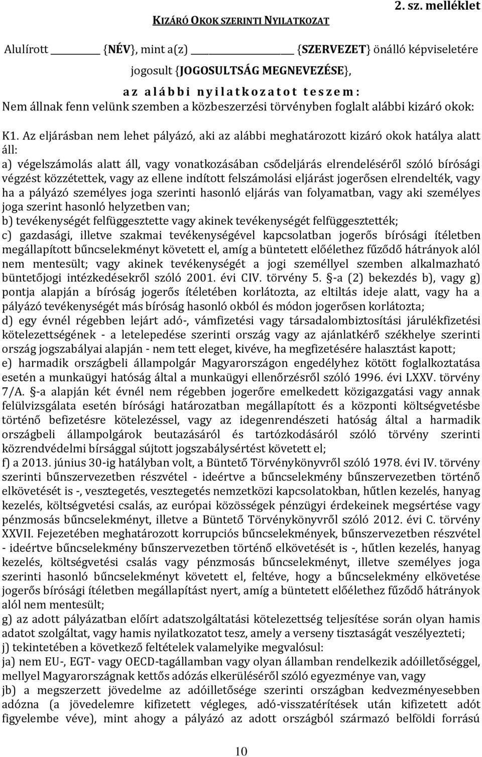 közbeszerzési törvényben foglalt alábbi kizáró okok: K1.