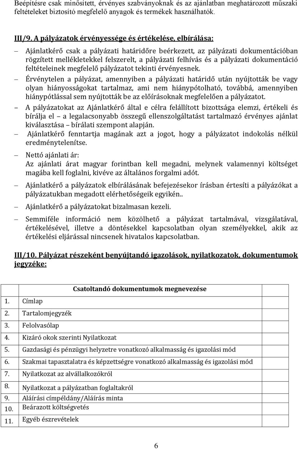 pályázati dokumentáció feltételeinek megfelelő pályázatot tekinti érvényesnek.