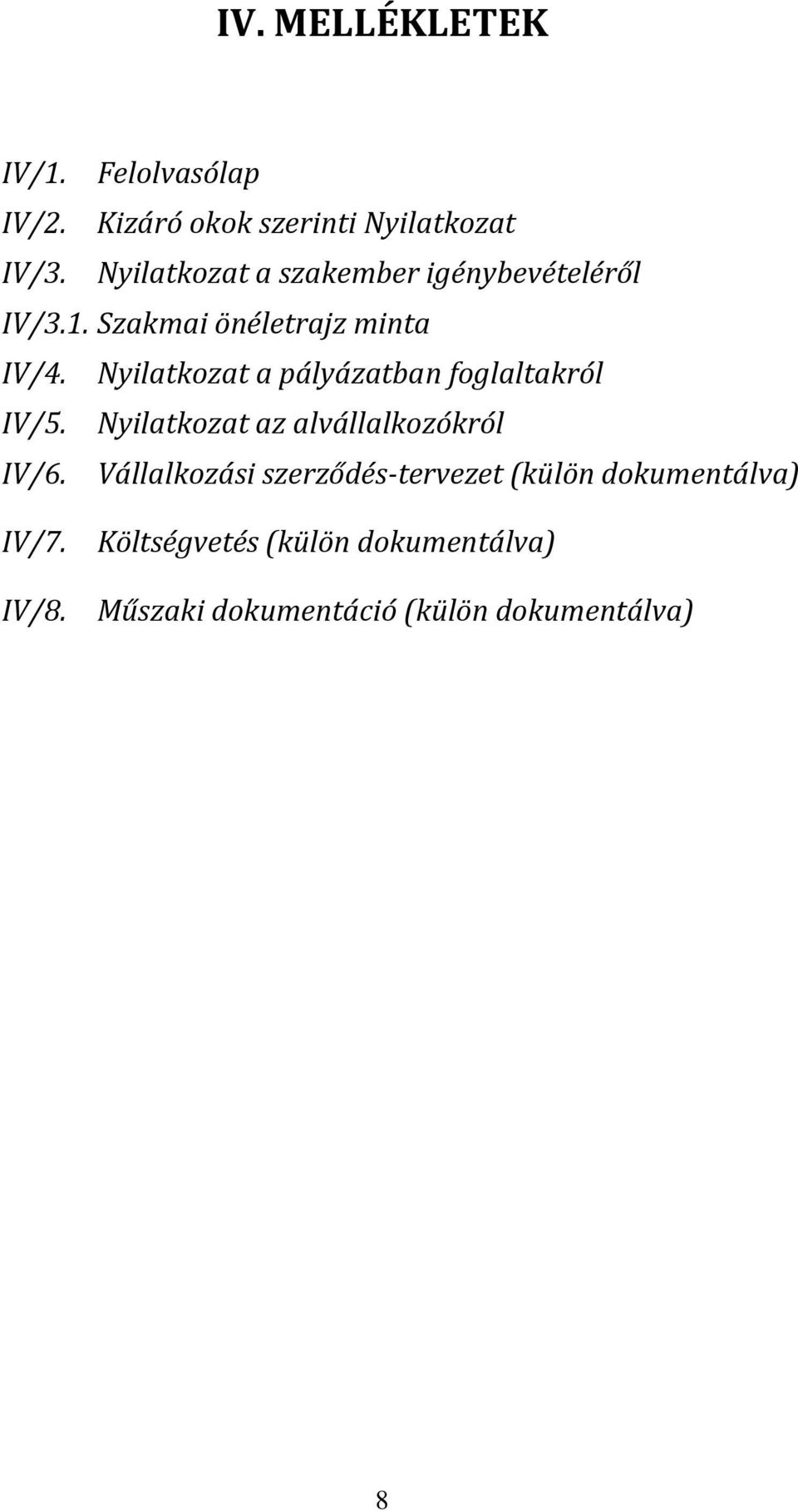 Nyilatkozat a pályázatban foglaltakról IV/5. Nyilatkozat az alvállalkozókról IV/6.