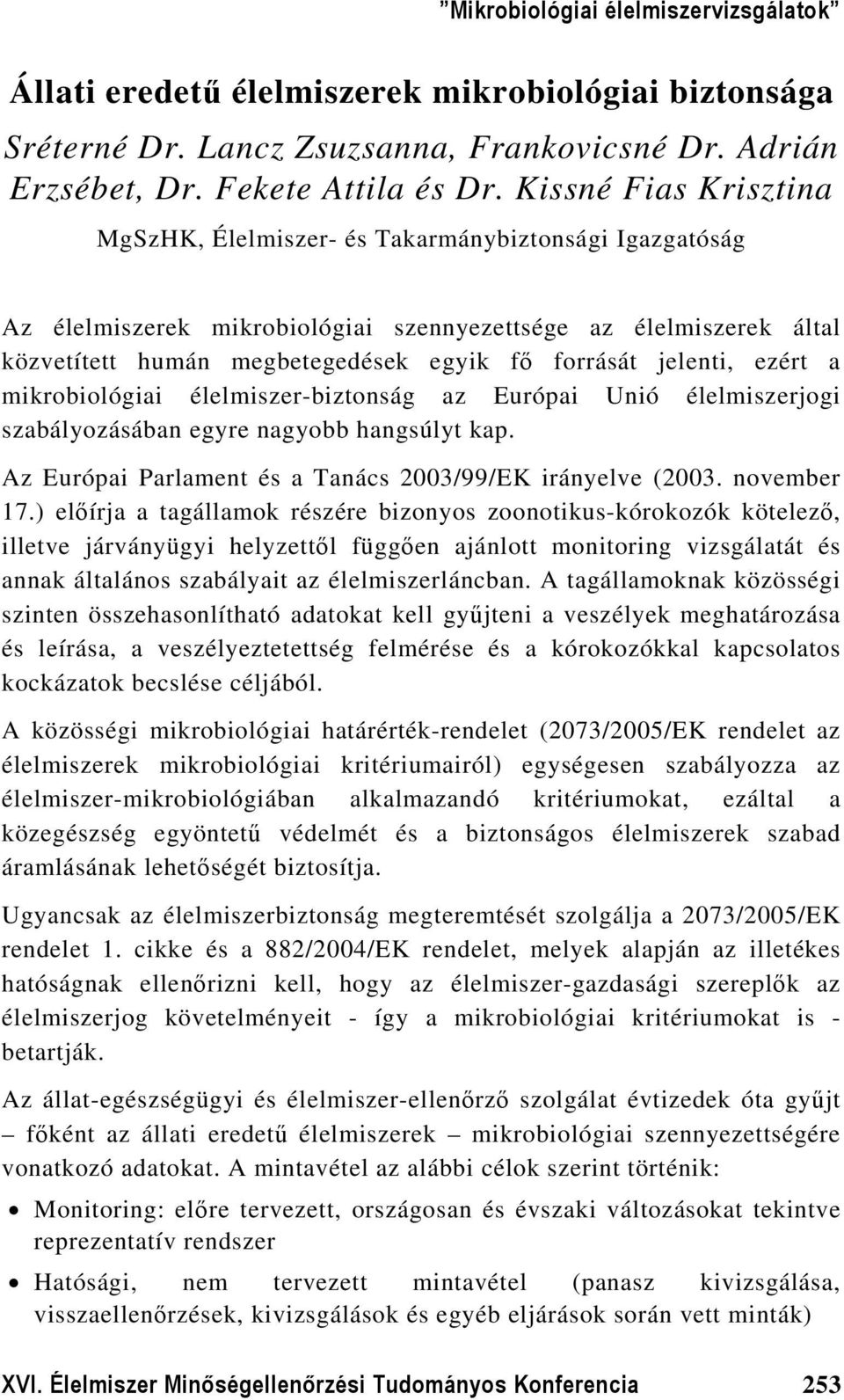 jelenti, ezért a mikrobiológiai élelmiszer-biztonság az Európai Unió élelmiszerjogi szabályozásában egyre nagyobb hangsúlyt kap. Az Európai Parlament és a Tanács 23/99/EK irányelve (23. november 17.