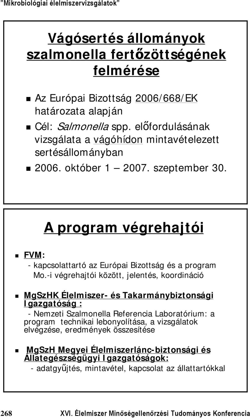 A program végrehajtói FVM: - kapcsolattartó az Európai Bizottság és a program Mo.