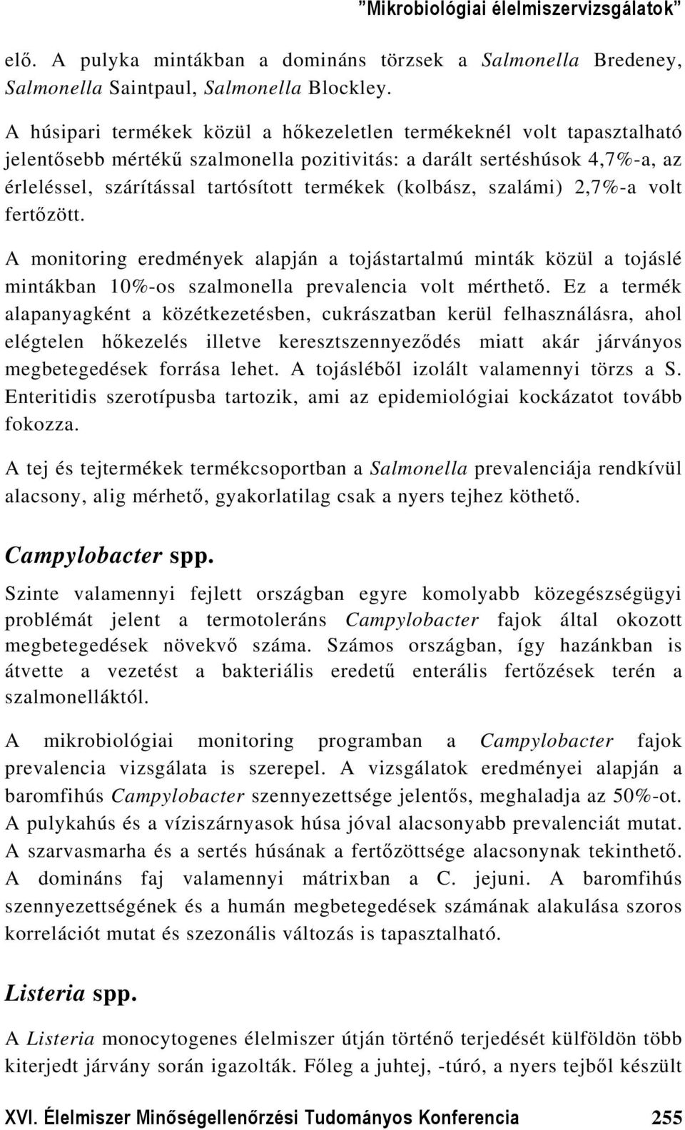 (kolbász, szalámi) 2,7%-a volt fertőzött. A monitoring eredmények alapján a tojástartalmú minták közül a tojáslé mintákban 1%-os szalmonella prevalencia volt mérthető.