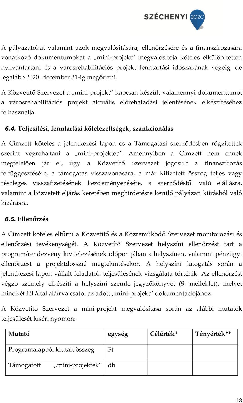 A Közvetítő Szervezet a mini-projekt kapcsán készült valamennyi dokumentumot a városrehabilitációs projekt aktuális előrehaladási jelentésének elkészítéséhez felhasználja. 6.4.