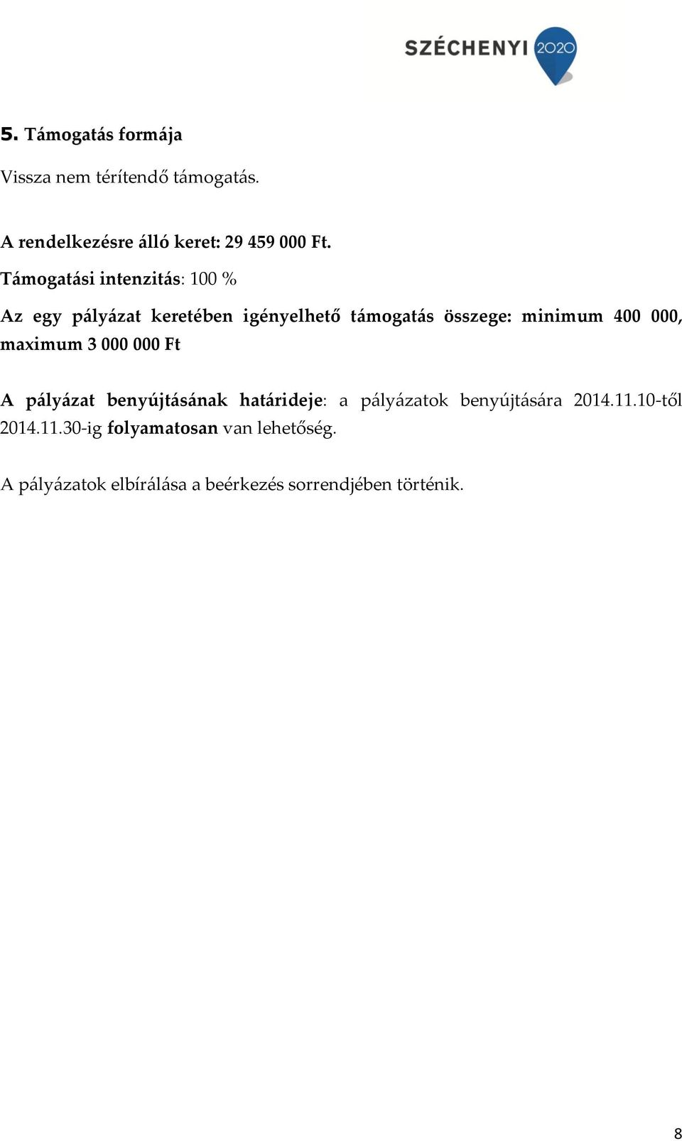 000, maximum 3 000 000 Ft A pályázat benyújtásának határideje: a pályázatok benyújtására 2014.11.