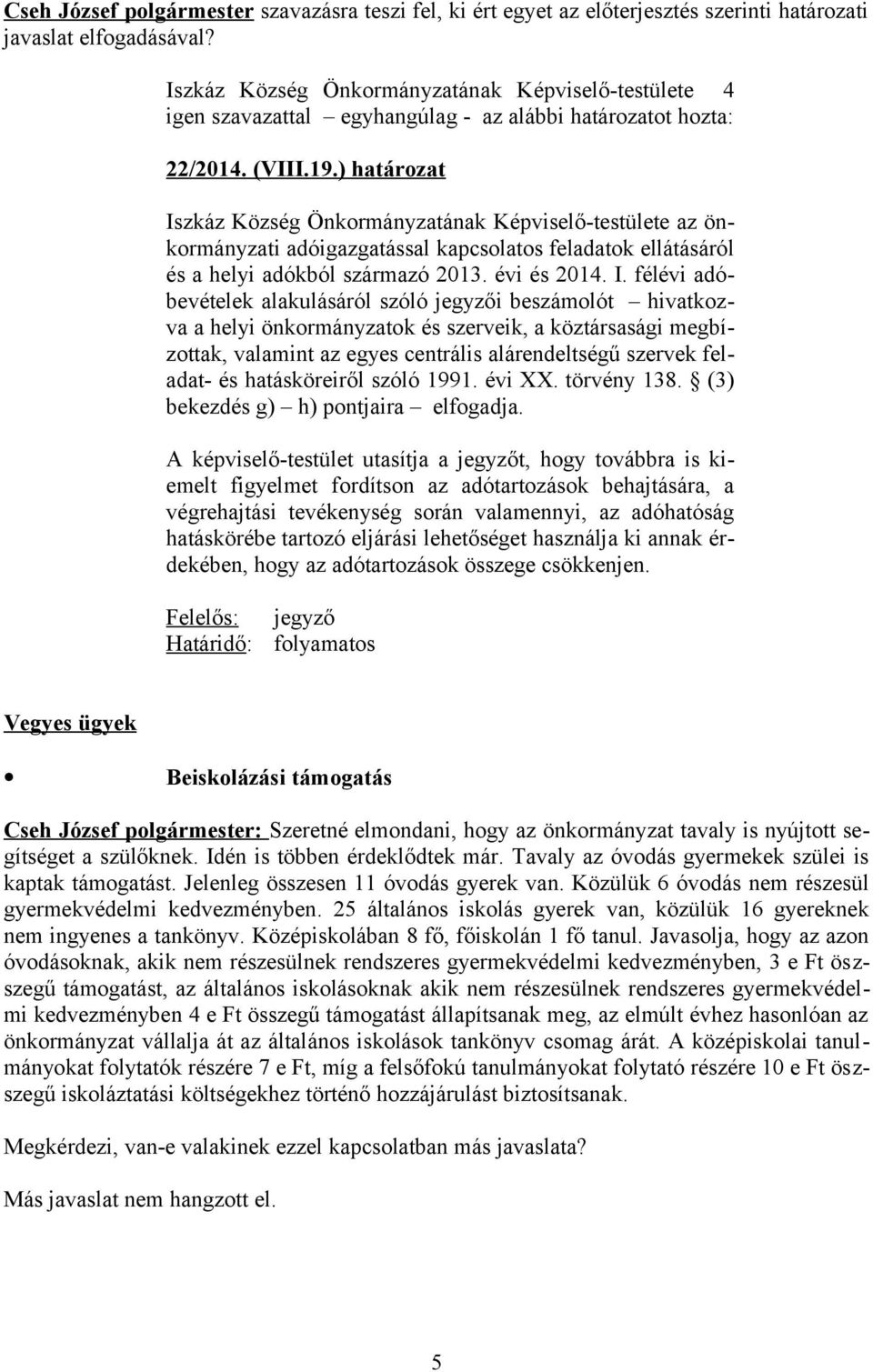 zkáz Község Önkormányzatának Képviselő-testülete az önkormányzati adóigazgatással kapcsolatos feladatok ellátásáról és a helyi adókból származó 2013. évi és 2014. I.