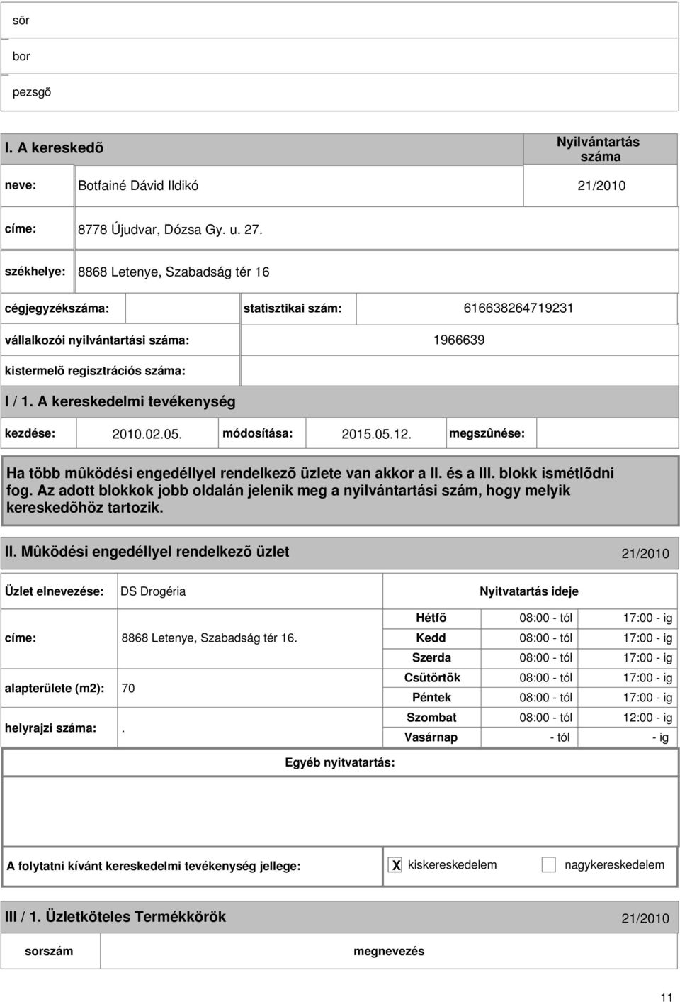 A kereskedelmi tevékenység kezdése: 010.0.05. módosítása: 015.05.1. megszûnése: Ha több mûködési engedéllyel rendelkezõ üzlete van akkor a II. és a III. blokk ismétlõdni fog.