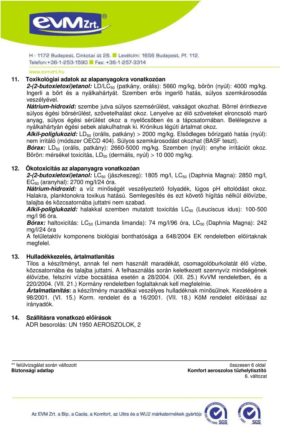 Lenyelve az élı szöveteket elroncsoló maró anyag, súlyos égési sérülést okoz a nyelıcsıben és a tápcsatornában. Belélegezve a nyálkahártyán égési sebek alakulhatnak ki. Krónikus légúti ártalmat okoz.