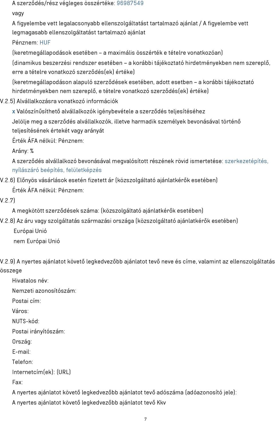 vonatkozó szerződés(ek) értéke) (keretmegállapodáson alapuló szerződések esetében, adott esetben a korábbi tájékoztató hirdetményekben nem szereplő, e tételre vonatkozó szerződés(ek) értéke) V.2.