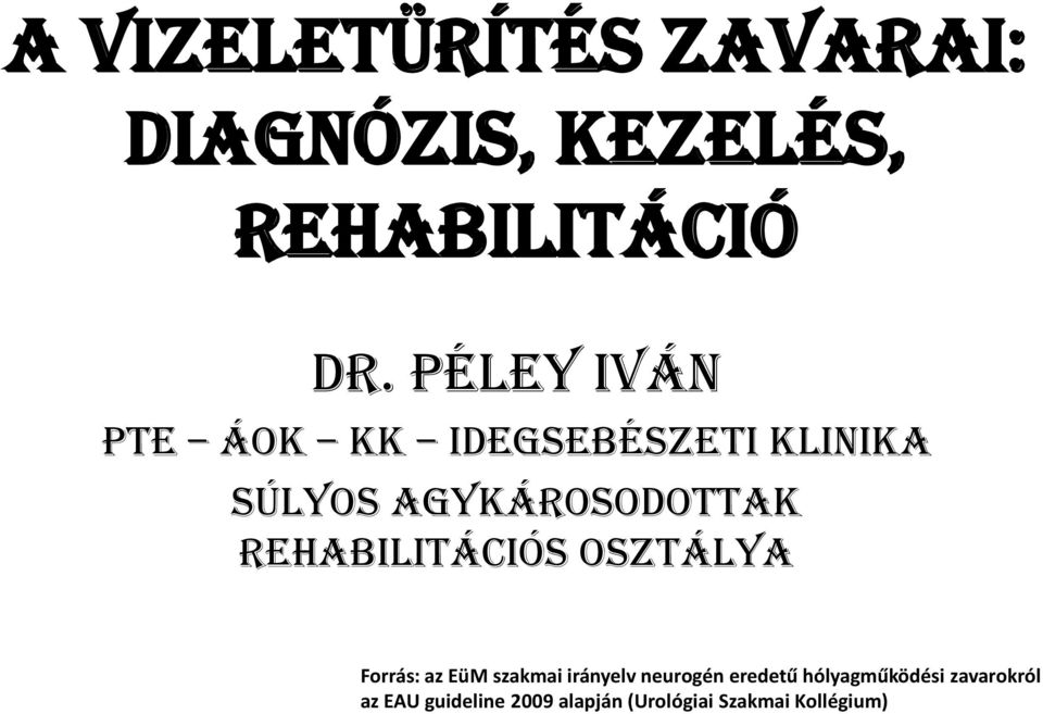 rehabilitációs osztálya Forrás: az EüM szakmai irányelv neurogén