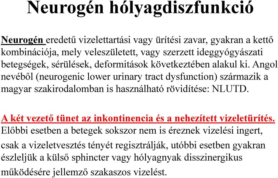 Angol nevéből (neurogenic lower urinary tract dysfunction) származik a magyar szakirodalomban is használható rövidítése: NLUTD.