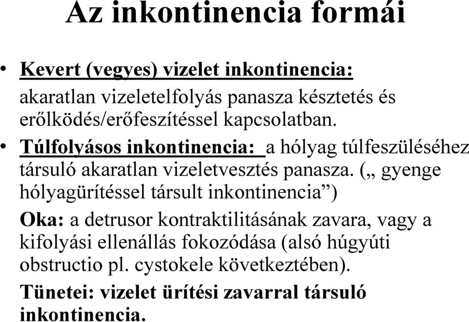 Túlfolyásos inkontinencia: a hólyag túlfeszüléséhez társuló akaratlan vizeletvesztés panasza.