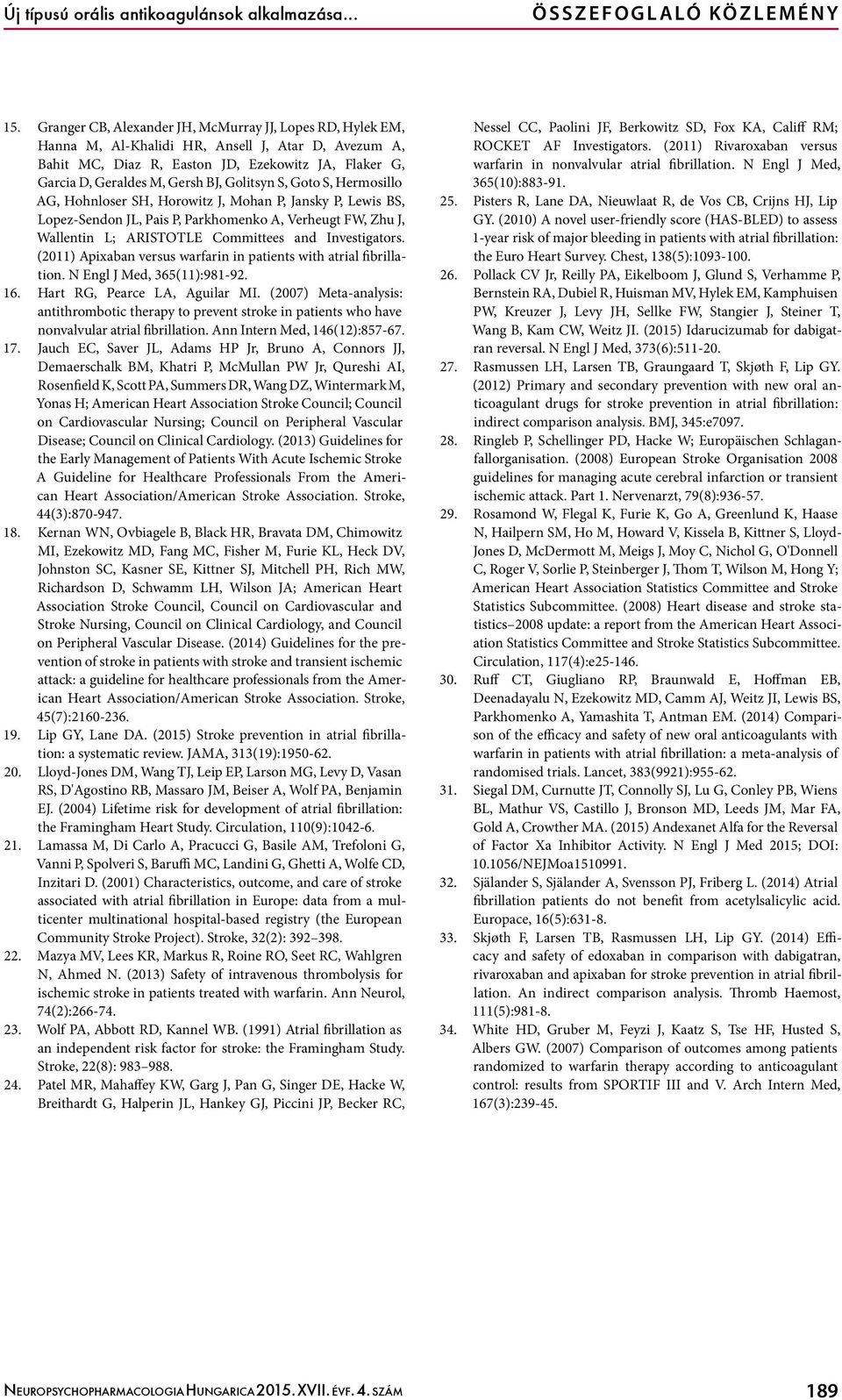 Golitsyn S, Goto S, Hermosillo AG, Hohnloser SH, Horowitz J, Mohan P, Jansky P, Lewis BS, Lopez-Sendon JL, Pais P, Parkhomenko A, Verheugt FW, Zhu J, Wallentin L; ARISTOTLE Committees and