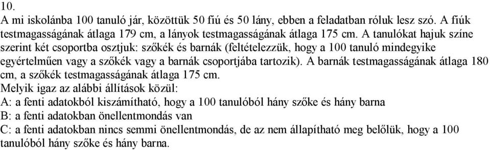 A barnák testmagasságának átlaga 180 cm, a szőkék testmagasságának átlaga 175 cm.