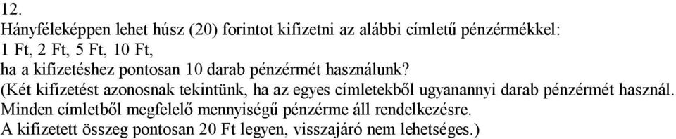 (Két kifizetést azonosnak tekintünk, ha az egyes címletekből ugyanannyi darab pénzérmét használ.