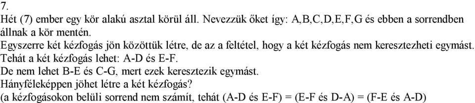 Egyszerre két kézfogás jön közöttük létre, de az a feltétel, hogy a két kézfogás nem keresztezheti egymást.