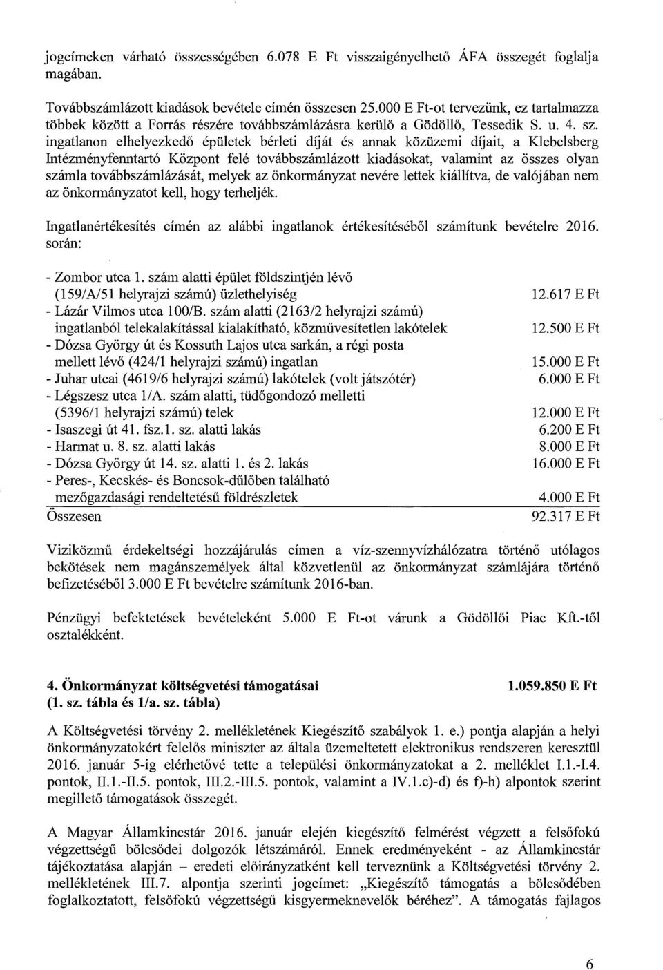 ingatlanon elhelyezkedő épületek bérleti díját és annak közüzemi díjait, a Klebelsberg Intézményfenntartó Központ felé továbbszámlázott kiadásokat, valamint az összes olyan számla továbbszámlázását,