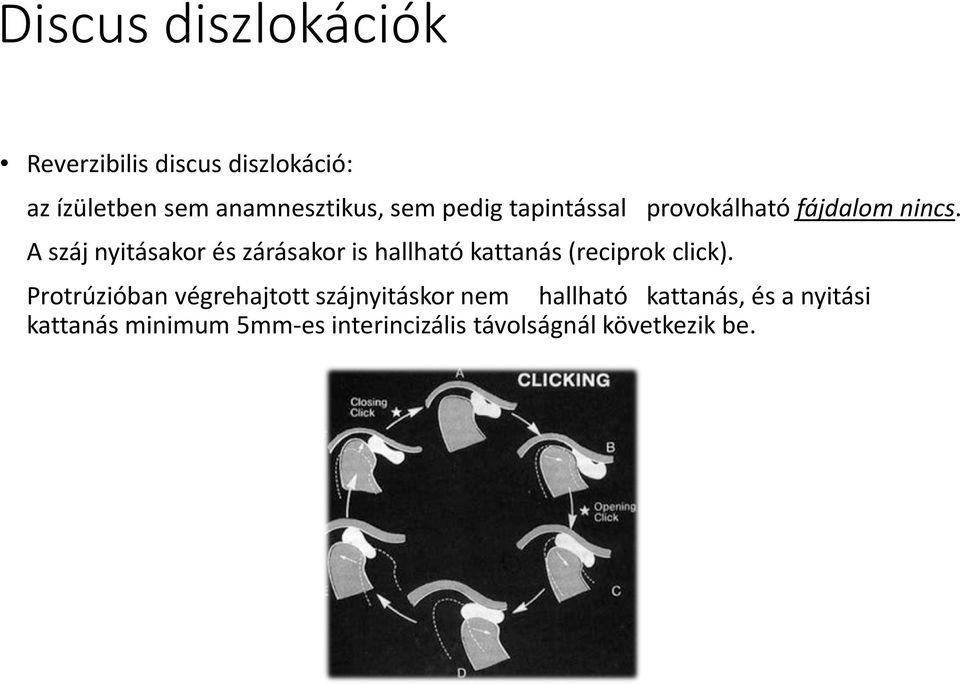 A száj nyitásakor és zárásakor is hallható kattanás (reciprok click).