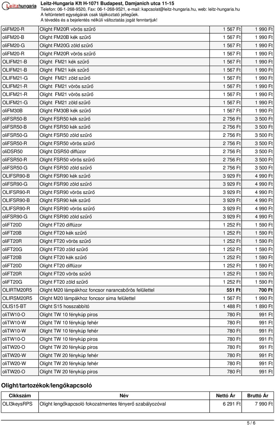 Ft 1 990 Ft OLIFM21-R Olight FM21 vörös szűrő 1 567 Ft 1 990 Ft OLIFM21-G Olight FM21 zöld szűrő 1 567 Ft 1 990 Ft olifm30b Olight FM30B kék szűrő 1 567 Ft 1 990 Ft olifsr50-b Olight FSR50 kék szűrő