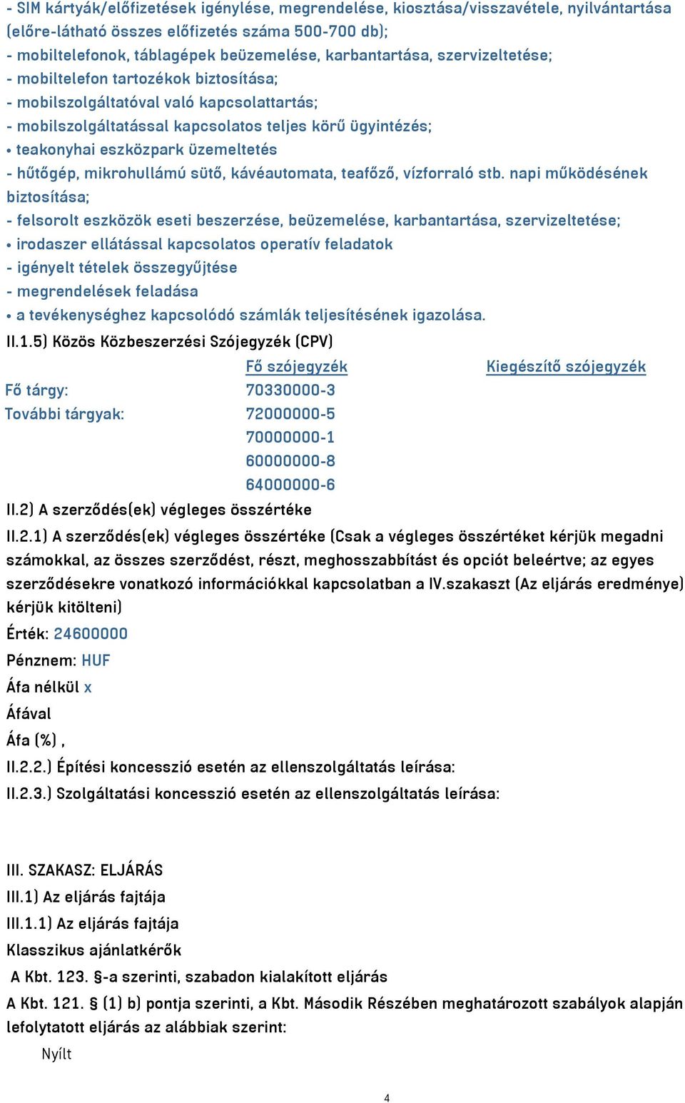 hűtőgép, mikrohullámú sütő, kávéautomata, teafőző, vízforraló stb.