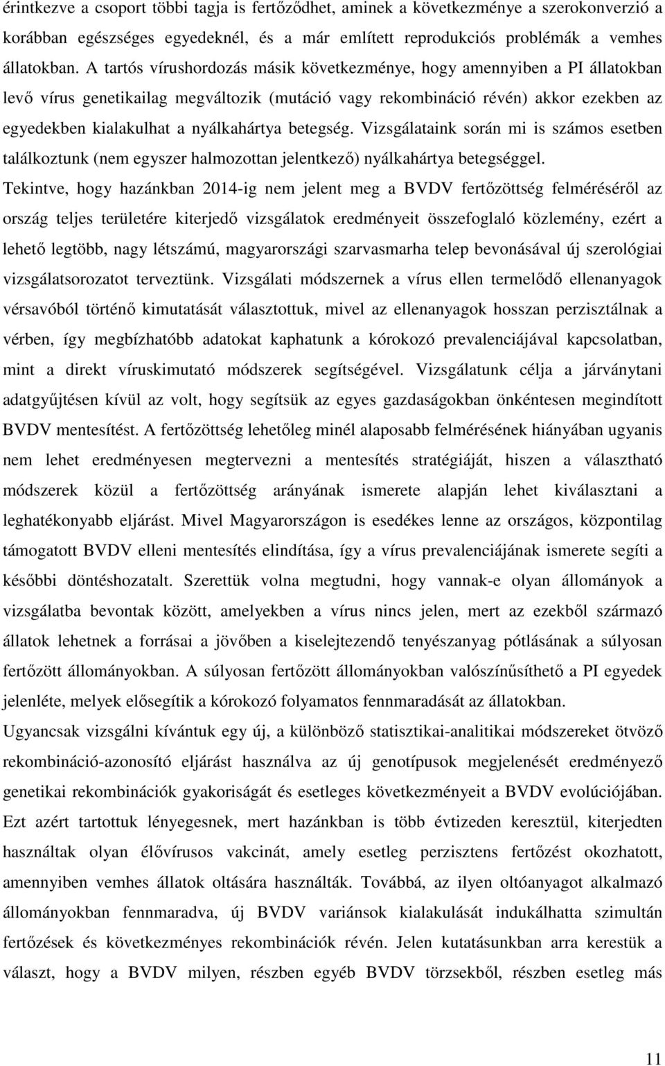 nyálkahártya betegség. Vizsgálataink során mi is számos esetben találkoztunk (nem egyszer halmozottan jelentkező) nyálkahártya betegséggel.