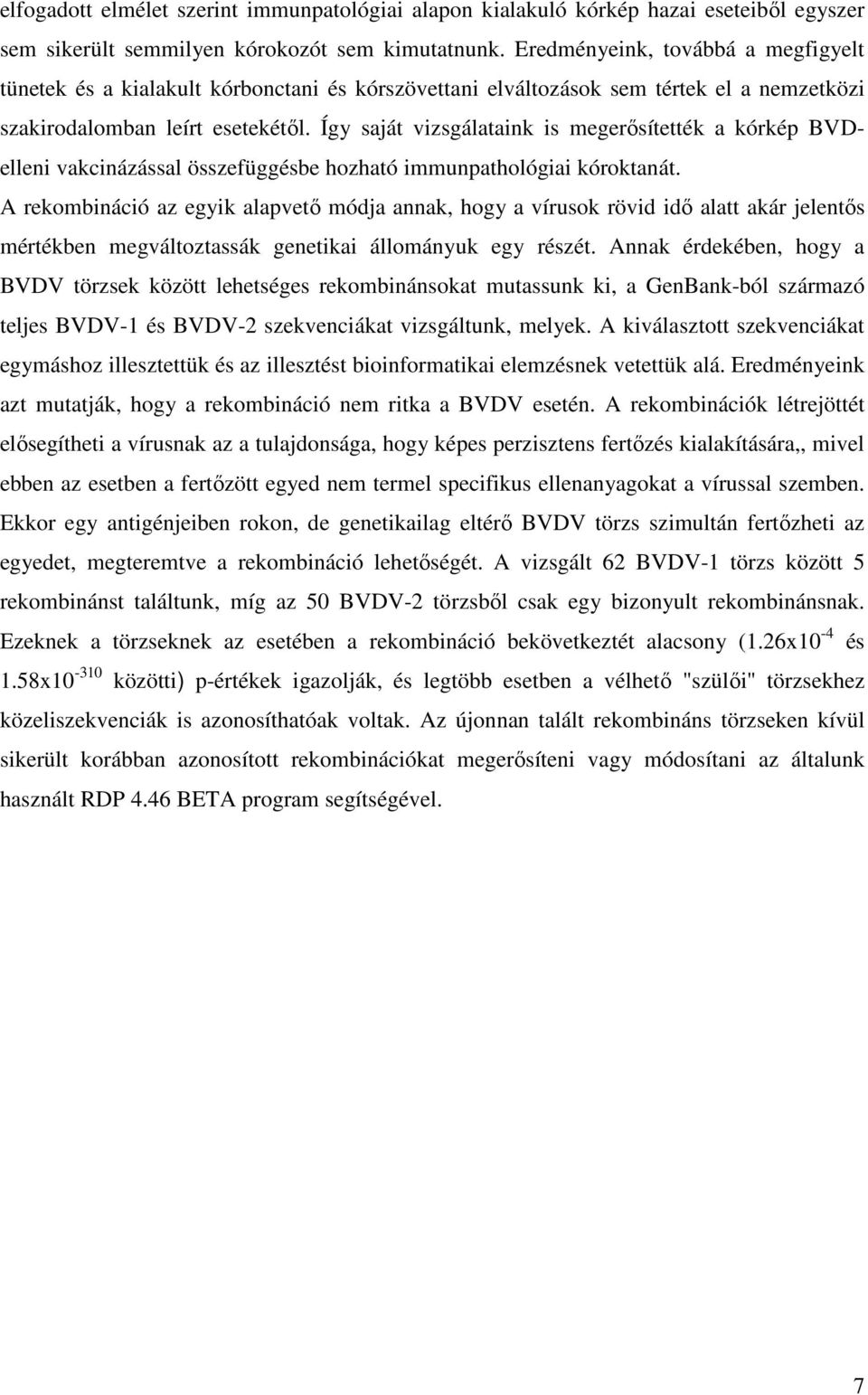 Így saját vizsgálataink is megerősítették a kórkép BVDelleni vakcinázással összefüggésbe hozható immunpathológiai kóroktanát.