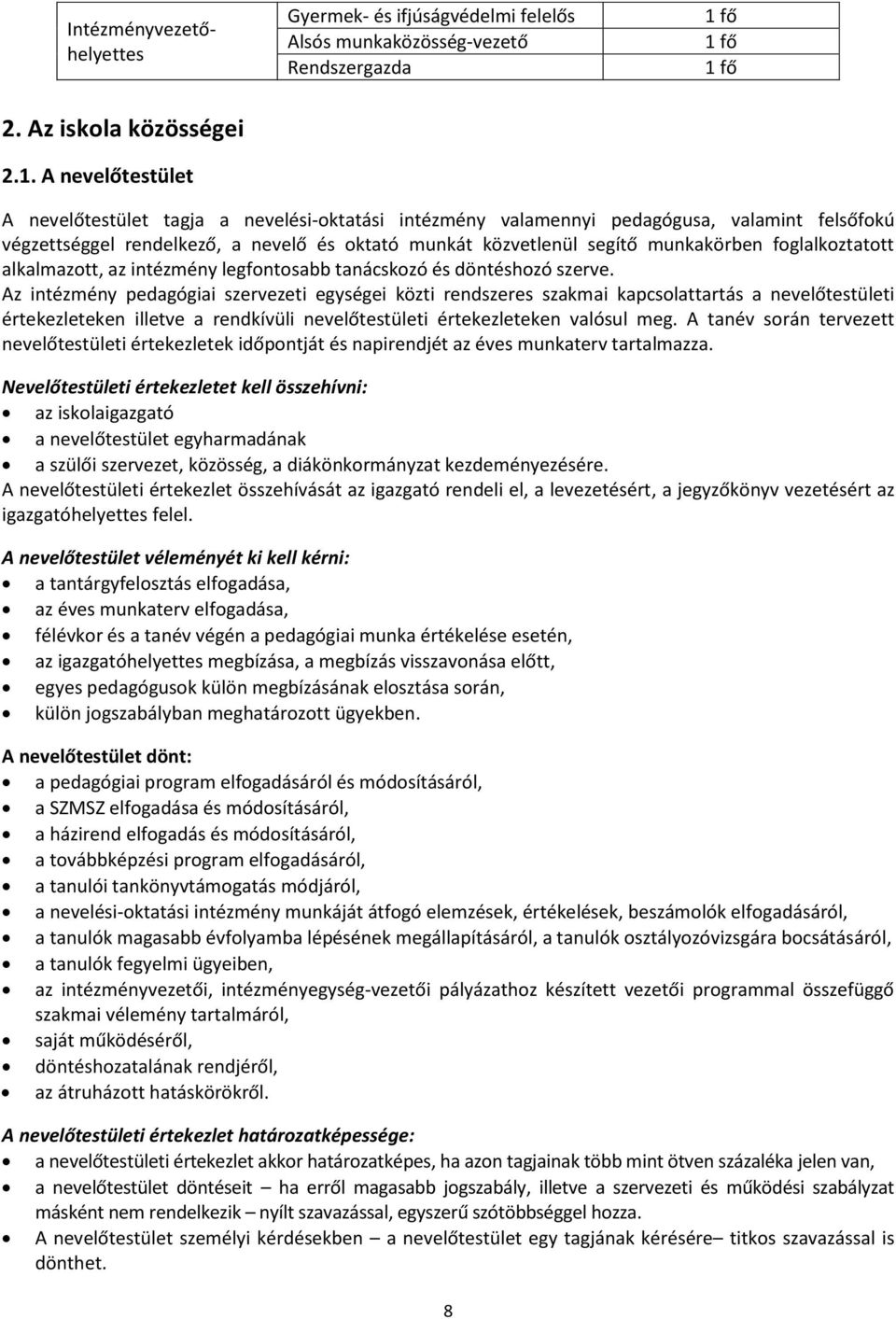 munkát közvetlenül segítő munkakörben foglalkoztatott alkalmazott, az intézmény legfontosabb tanácskozó és döntéshozó szerve.