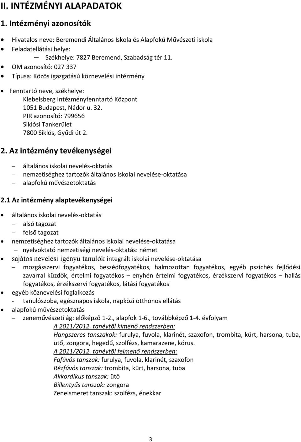 PIR azonosító: 799656 Siklósi Tankerület 7800 Siklós, Gyűdi út 2.