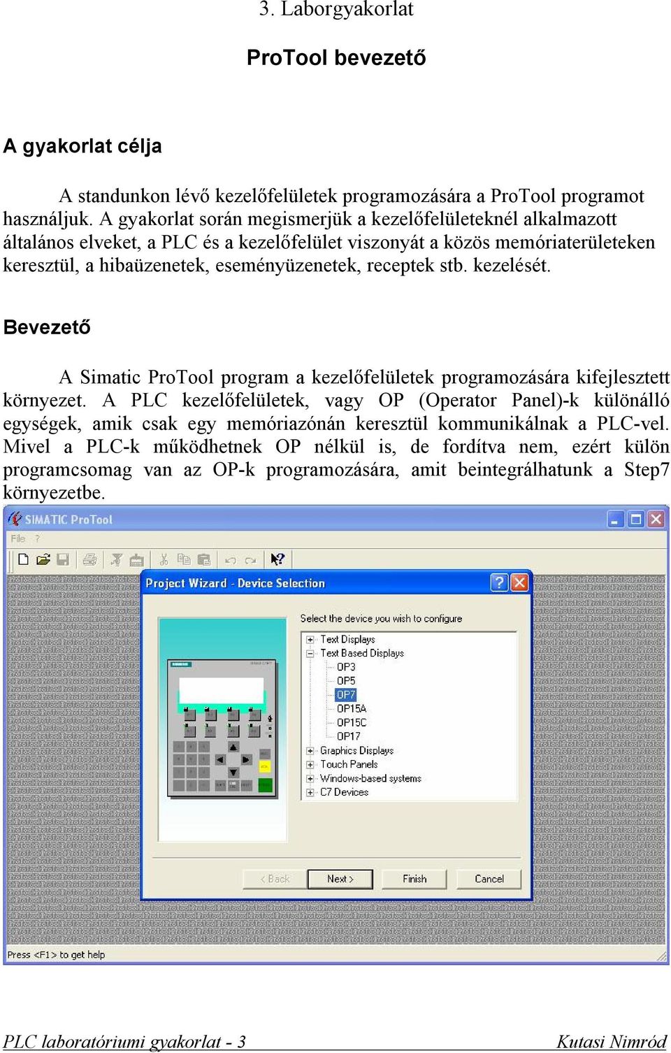 eseményüzenetek, receptek stb. kezelését. Bevezető A Simatic ProTool program a kezelőfelületek programozására kifejlesztett környezet.