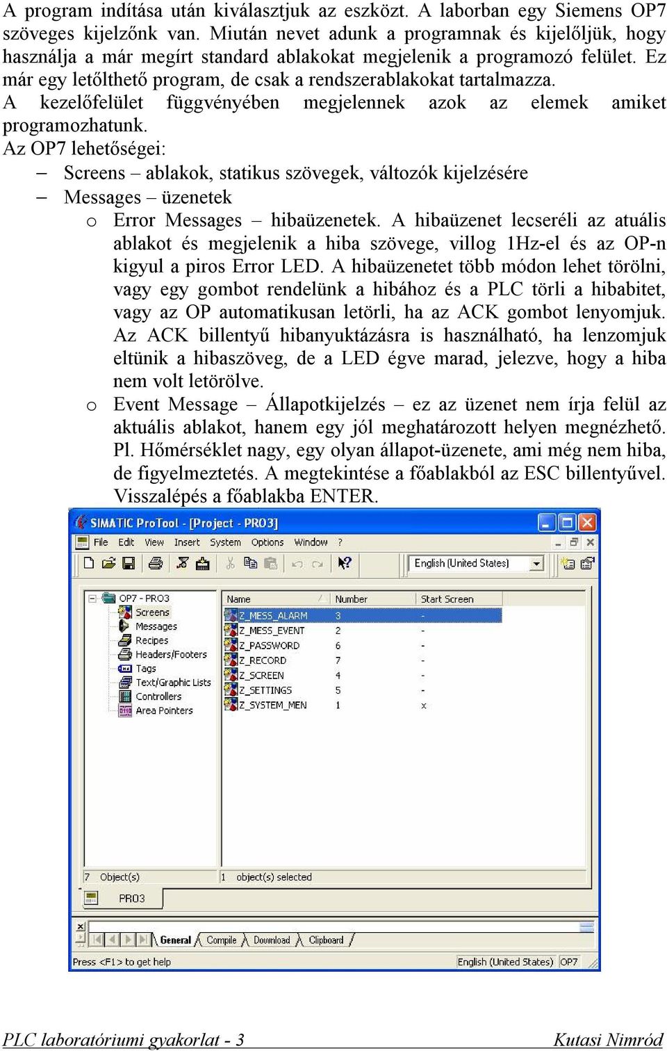 A kezelőfelület függvényében megjelennek azok az elemek amiket programozhatunk.