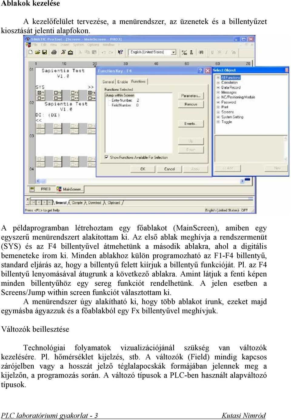 Az első ablak meghívja a rendszermenüt (SYS) és az F4 billentyűvel átmehetünk a második ablakra, ahol a digitális bemeneteke írom ki.