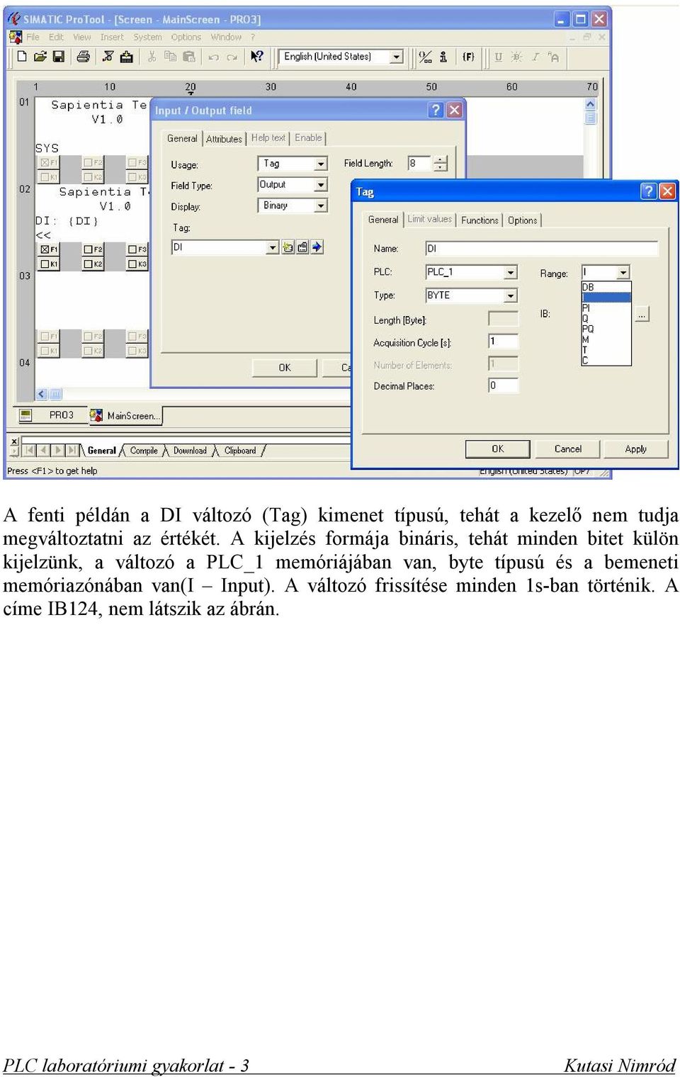 A kijelzés formája bináris, tehát minden bitet külön kijelzünk, a változó a PLC_1