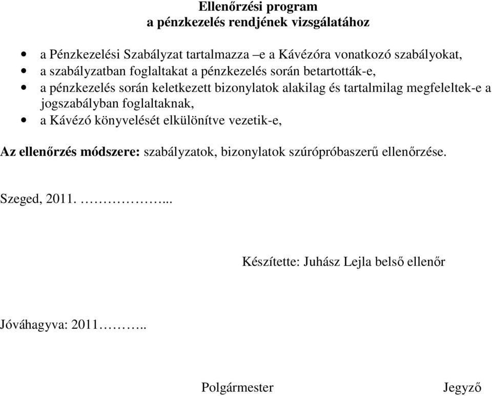 és tartalmilag megfeleltek-e a jogszabályban foglaltaknak, a Kávézó könyvelését elkülönítve vezetik-e, Az ellenırzés módszere: