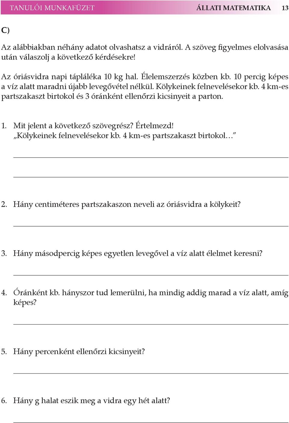 4 km-es partszakaszt birtokol és 3 óránként ellenőrzi kicsinyeit a parton. 1. Mit jelent a következő szövegrész? Értelmezd! Kölykeinek felnevelésekor kb. 4 km-es partszakaszt birtokol 2.