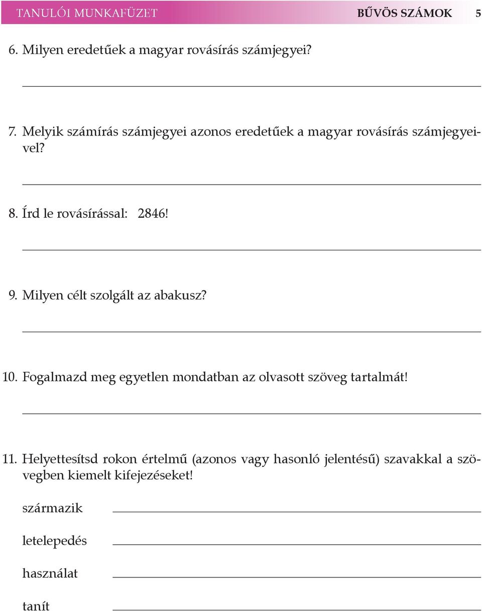 Milyen célt szolgált az abakusz? 10. Fogalmazd meg egyetlen mondatban az olvasott szöveg tartalmát! 11.