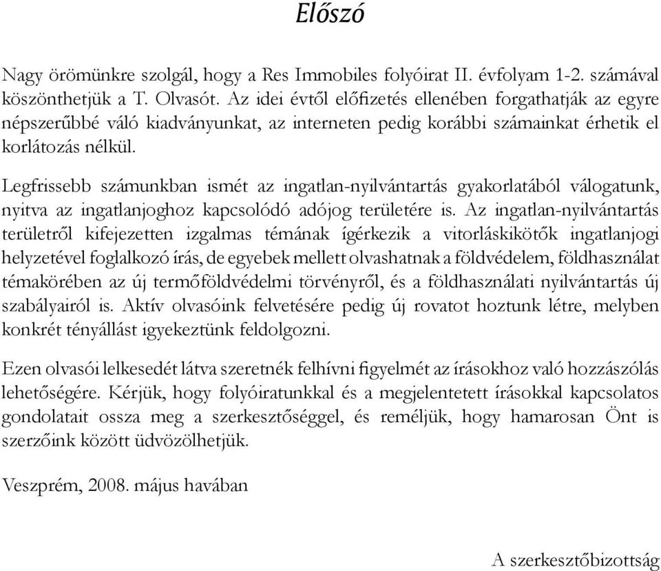 Legfrissebb számunkban ismét az ingatlan-nyilvántartás gyakorlatából válogatunk, nyitva az ingatlanjoghoz kapcsolódó adójog területére is.