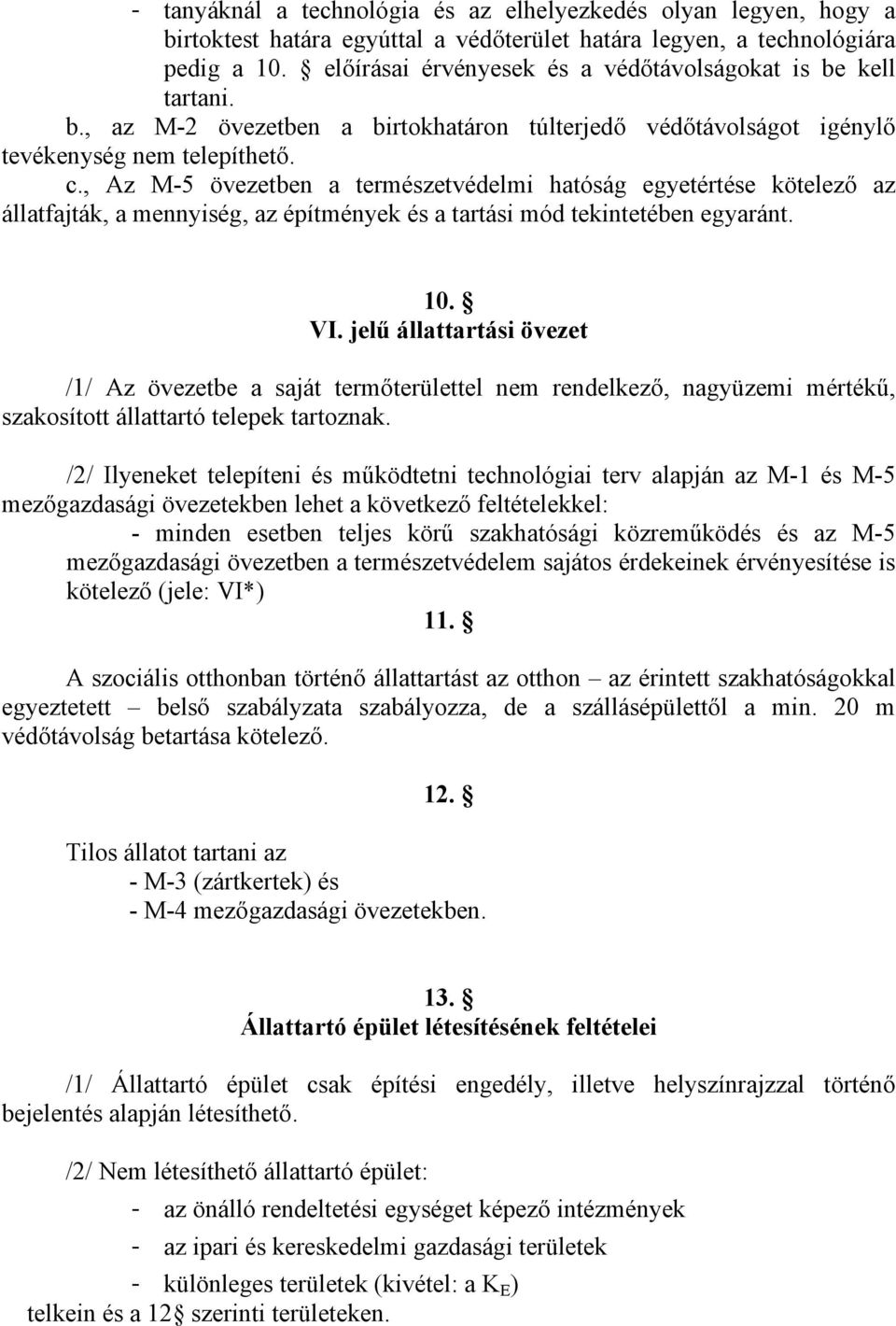 , Az M-5 övezetben a természetvédelmi hatóság egyetértése kötelező az állatfajták, a mennyiség, az építmények és a tartási mód tekintetében egyaránt. 10. VI.