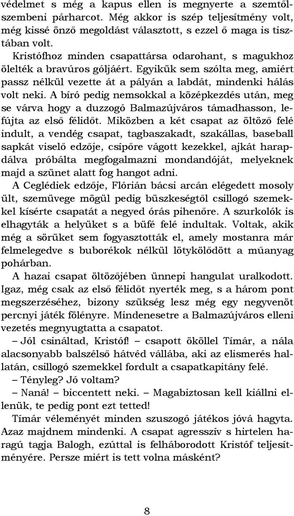 A bíró pedig nemsokkal a középkezdés után, meg se várva hogy a duzzogó Balmazújváros támadhasson, lefújta az első félidőt.