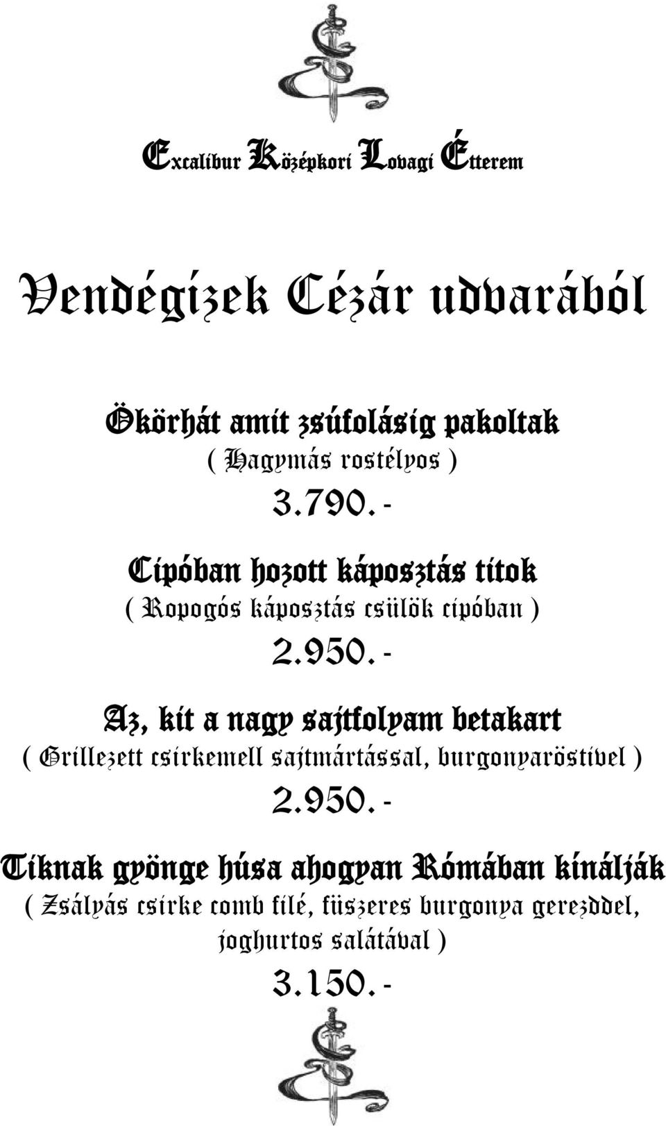 - Az, kit a nagy sajtfolyam betakart ( Grillezett csirkemell sajtmártással, burgonyaröstivel ) 2.