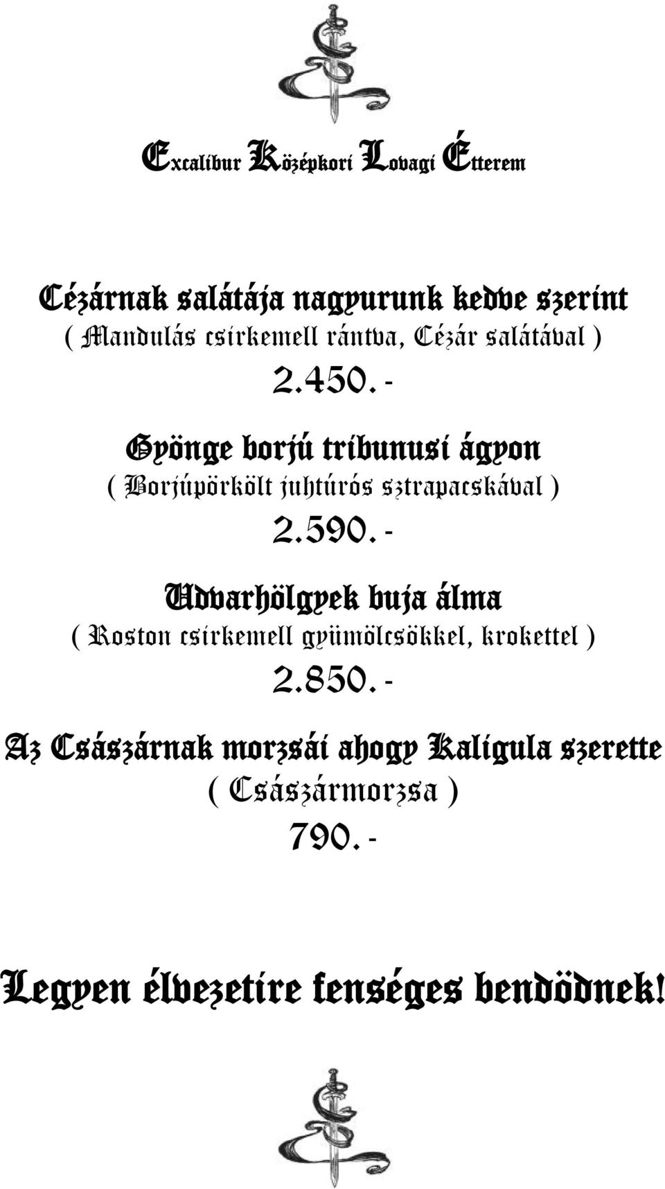 - Udvarhölgyek buja álma ( Roston csirkemell gyümölcsökkel, krokettel ) 2.850.