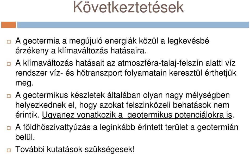 meg. A geotermikus készletek általában olyan nagy mélységben helyezkednek el, hogy azokat felszinközeli behatások nem érintik.