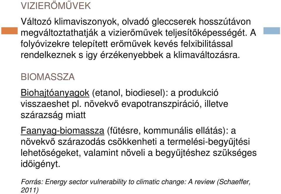 BIOMASSZA Biohajtóanyagok (etanol, biodiesel): a produkció visszaeshet pl.